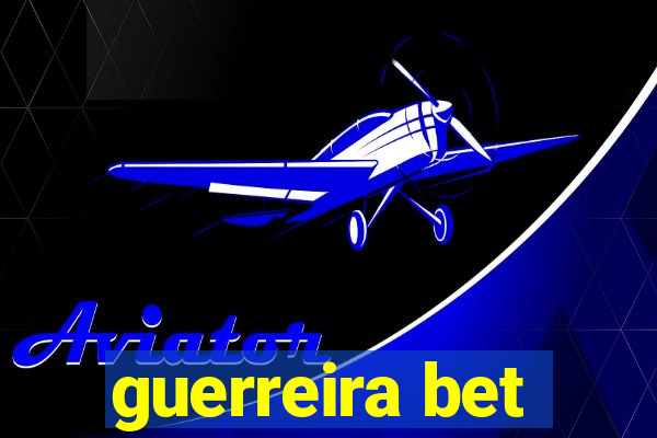 guerreira bet